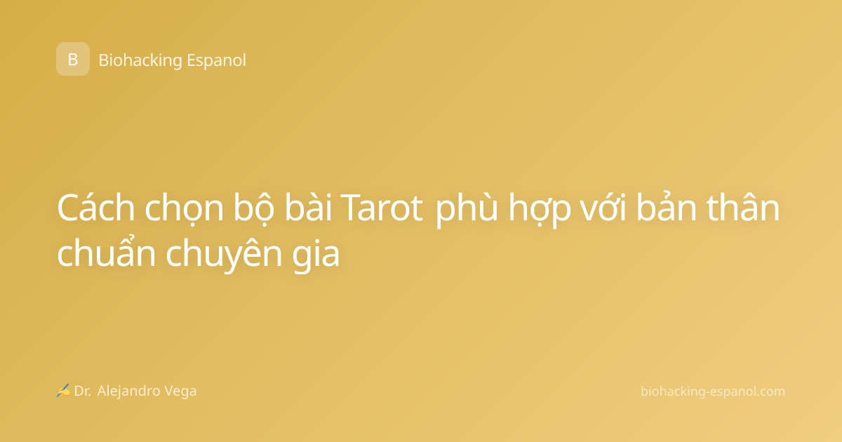 Cách chọn bộ bài Tarot phù hợp với bản thân chuẩn chuyên gia