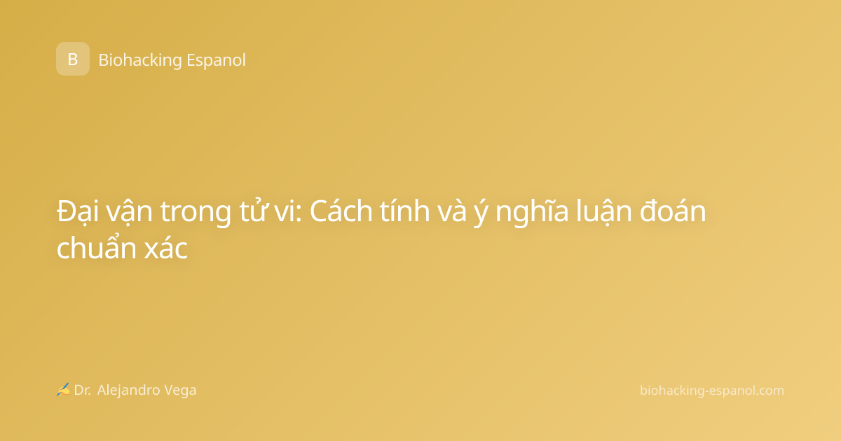 Đại vận trong tử vi: Cách tính và ý nghĩa luận đoán chuẩn xác