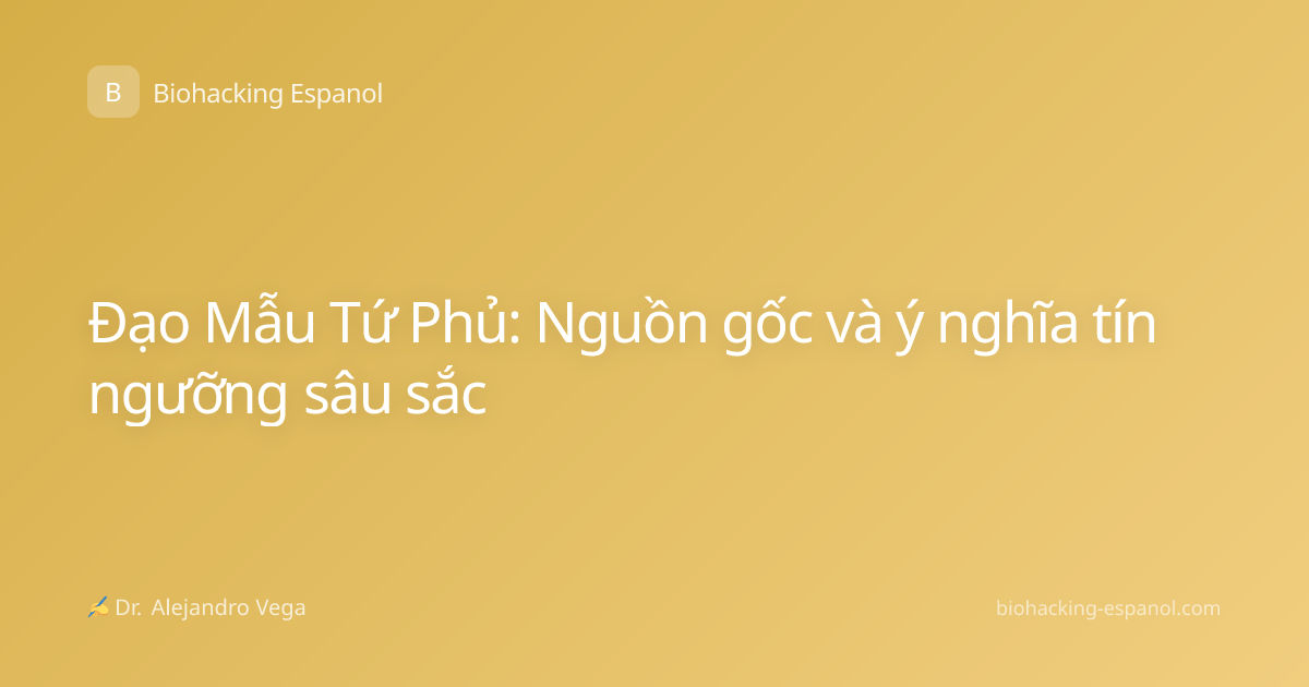 Đạo Mẫu Tứ Phủ: Nguồn gốc và ý nghĩa tín ngưỡng sâu sắc