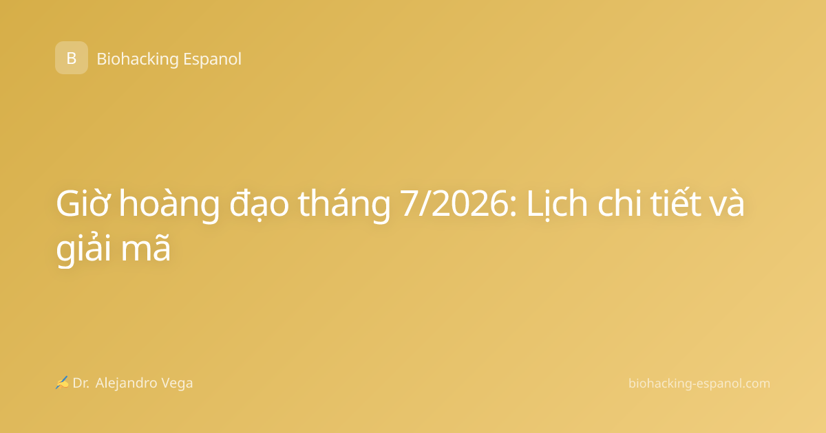 Giờ hoàng đạo tháng 7/2026: Lịch chi tiết và giải mã