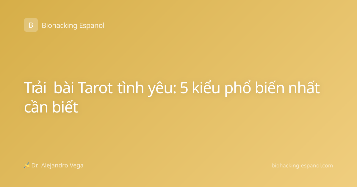 Trải bài Tarot tình yêu: 5 kiểu phổ biến nhất cần biết
